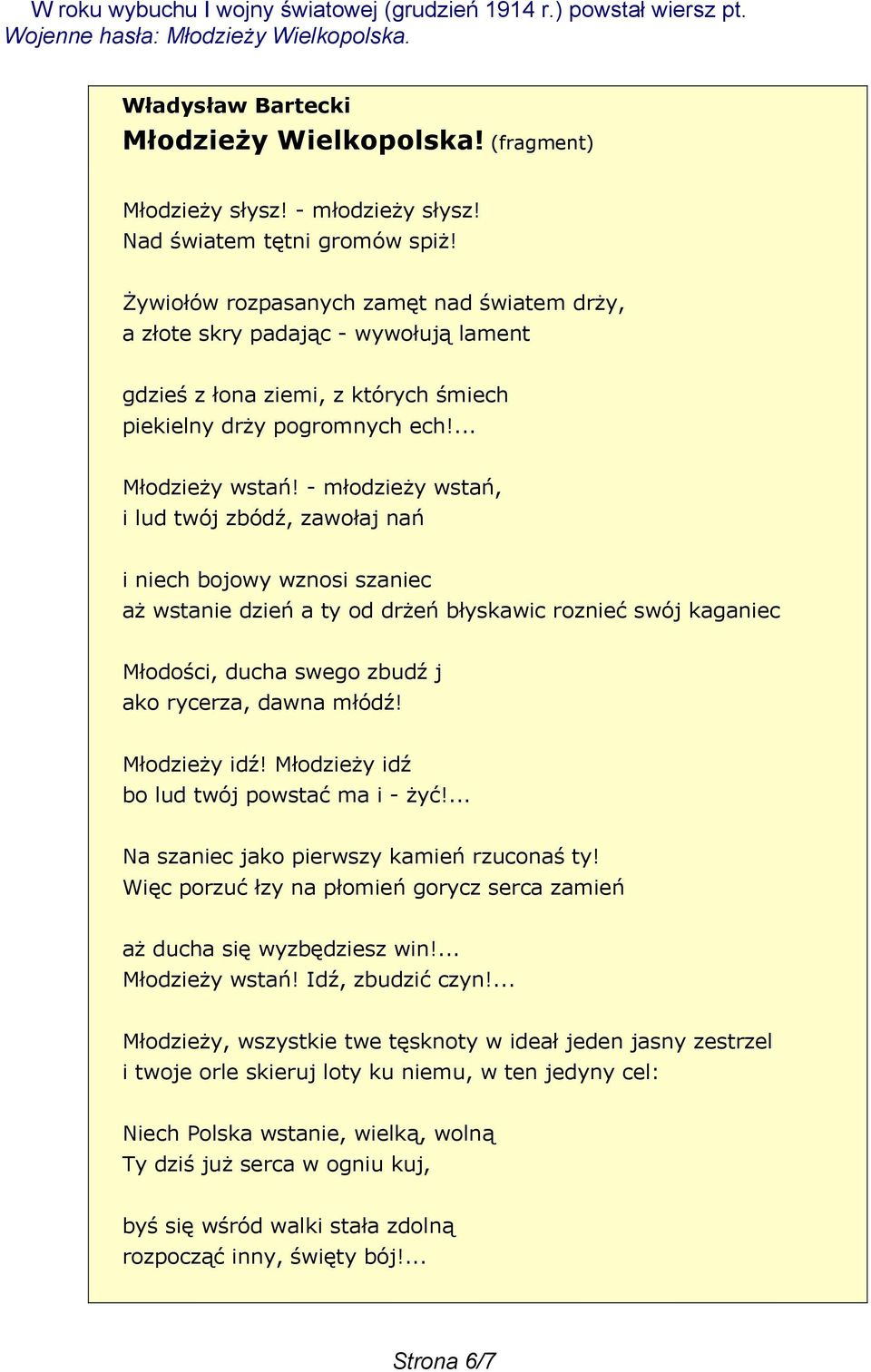 - młodzieży wstań, i lud twój zbódź, zawołaj nań i niech bojowy wznosi szaniec aż wstanie dzień a ty od drżeń błyskawic roznieć swój kaganiec Młodości, ducha swego zbudź j ako rycerza, dawna młódź!