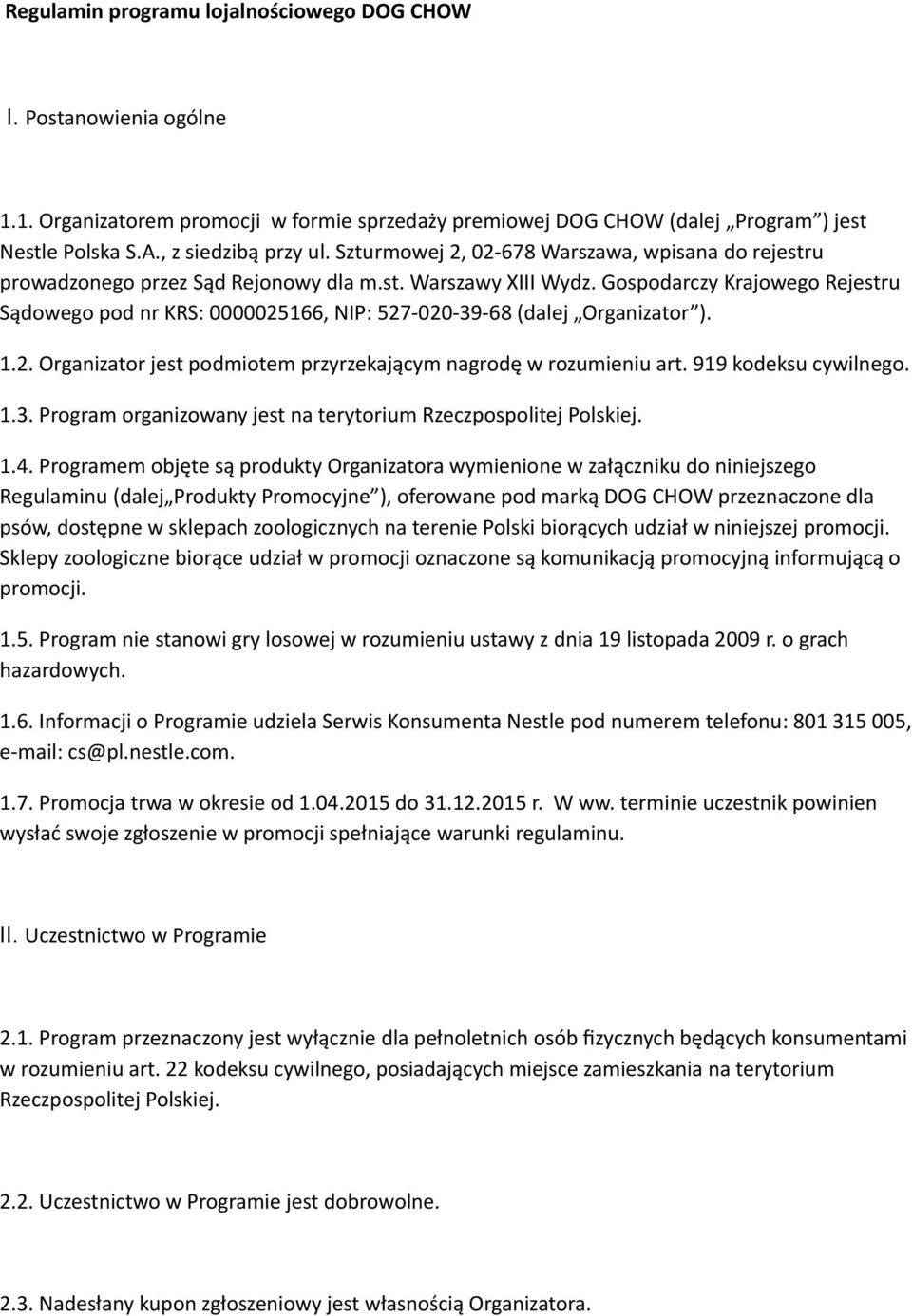 Gospodarczy Krajowego Rejestru Sądowego pod nr KRS: 0000025166, NIP: 527-020- 39-68 (dalej Organizator ). 1.2. Organizator jest podmiotem przyrzekającym nagrodę w rozumieniu art.