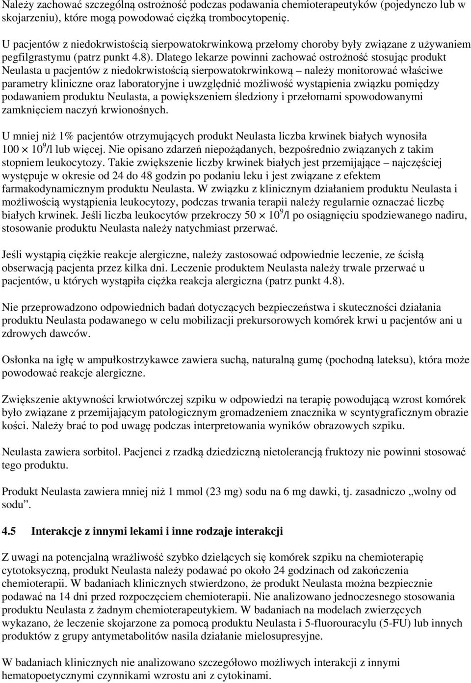 Dlatego lekarze powinni zachować ostrożność stosując produkt Neulasta u pacjentów z niedokrwistością sierpowatokrwinkową należy monitorować właściwe parametry kliniczne oraz laboratoryjne i