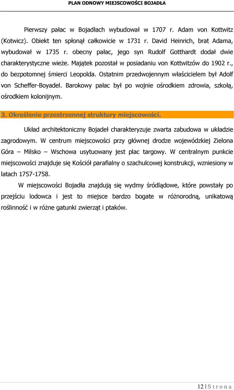 Ostatnim przedwojennym właścicielem był Adolf von Scheffer-Boyadel. Barokowy pałac był po wojnie ośrodkiem zdrowia, szkołą, ośrodkiem kolonijnym. 3. Określenie przestrzennej struktury miejscowości.