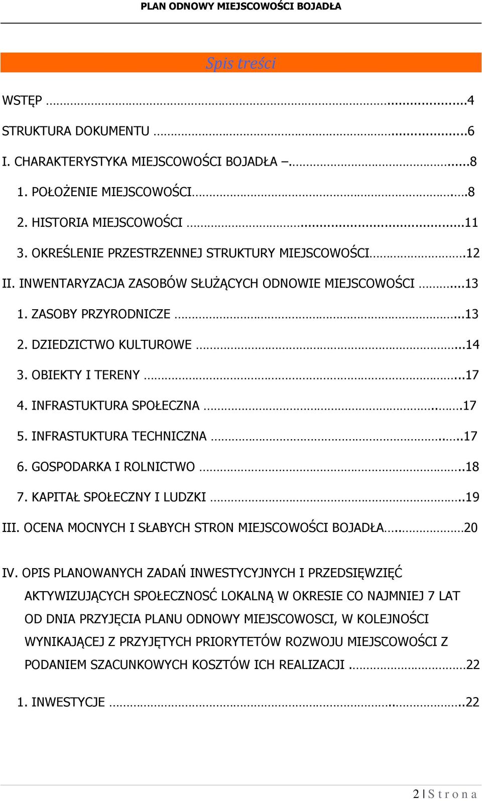 INFRASTUKTURA SPOŁECZNA...17 5. INFRASTUKTURA TECHNICZNA....17 6. GOSPODARKA I ROLNICTWO..18 7. KAPITAŁ SPOŁECZNY I LUDZKI..19 III. OCENA MOCNYCH I SŁABYCH STRON MIEJSCOWOŚCI BOJADŁA.. 20 IV.