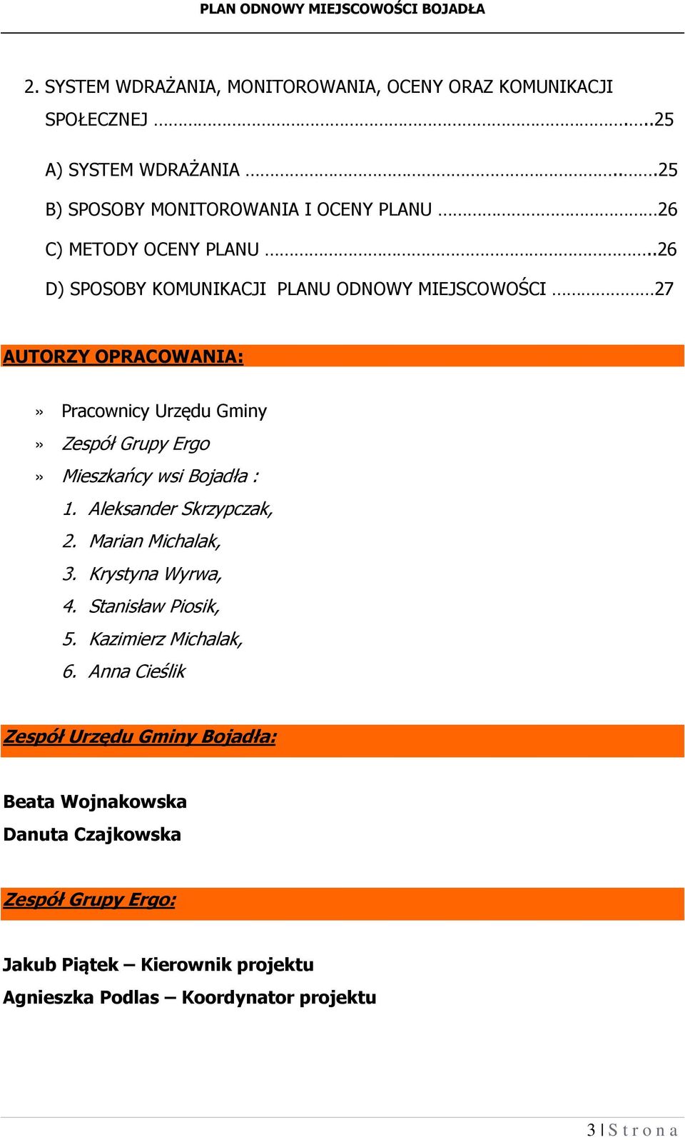 .26 D) SPOSOBY KOMUNIKACJI PLANU ODNOWY MIEJSCOWOŚCI 27 AUTORZY OPRACOWANIA:» Pracownicy Urzędu Gminy» Zespół Grupy Ergo» Mieszkańcy wsi Bojadła : 1.