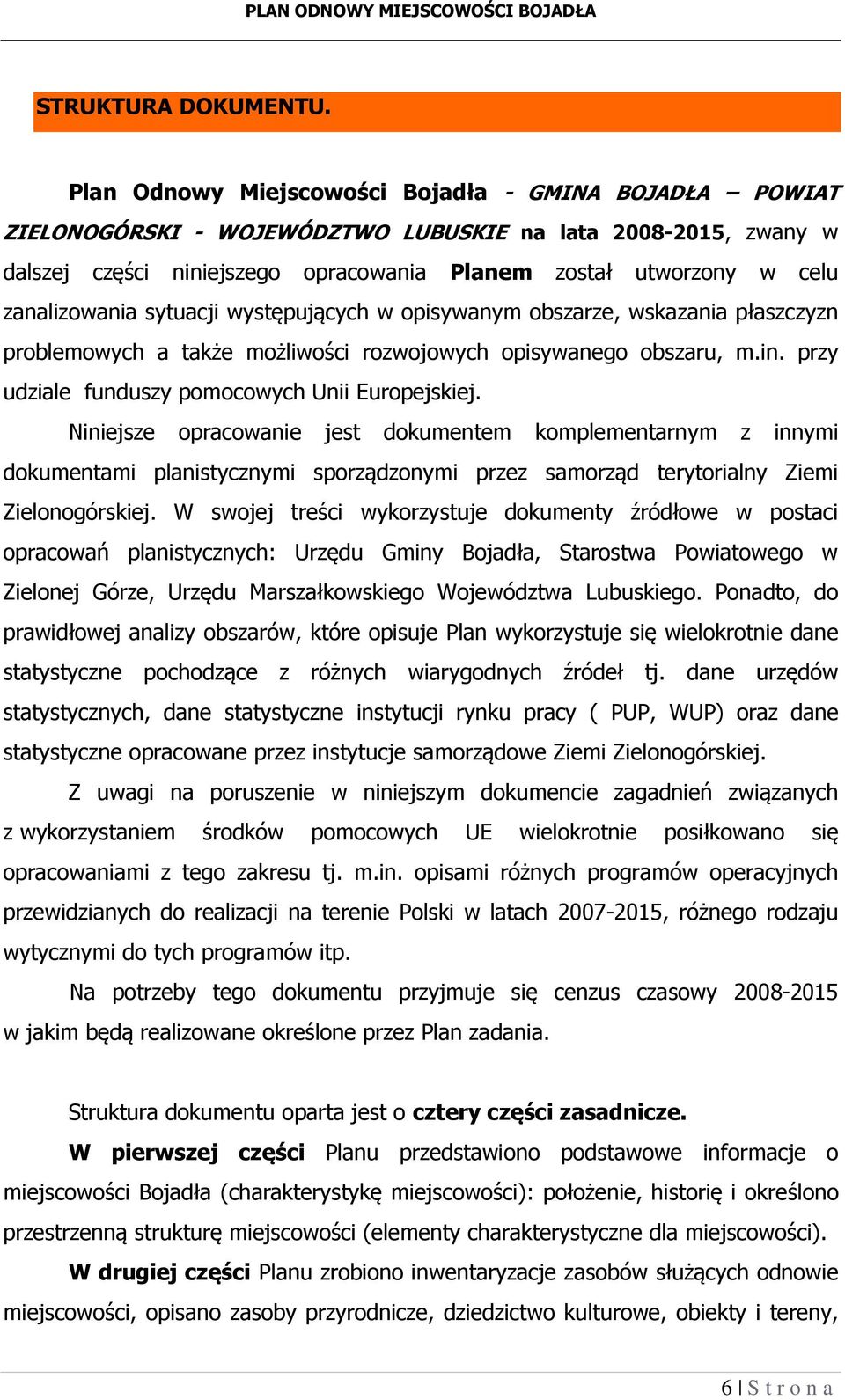 zanalizowania sytuacji występujących w opisywanym obszarze, wskazania płaszczyzn problemowych a także możliwości rozwojowych opisywanego obszaru, m.in.