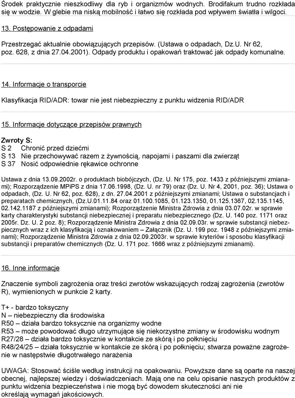 Informacje o transporcie Klasyfikacja RID/ADR: towar nie jest niebezpieczny z punktu widzenia RID/ADR 15.