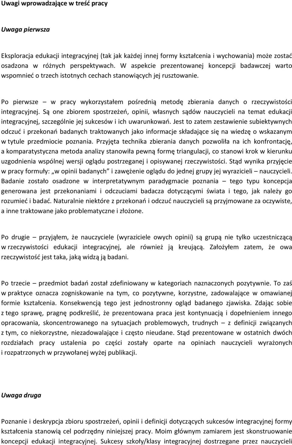 Po pierwsze w pracy wykorzystałem pośrednią metodę zbierania danych o rzeczywistości integracyjnej.