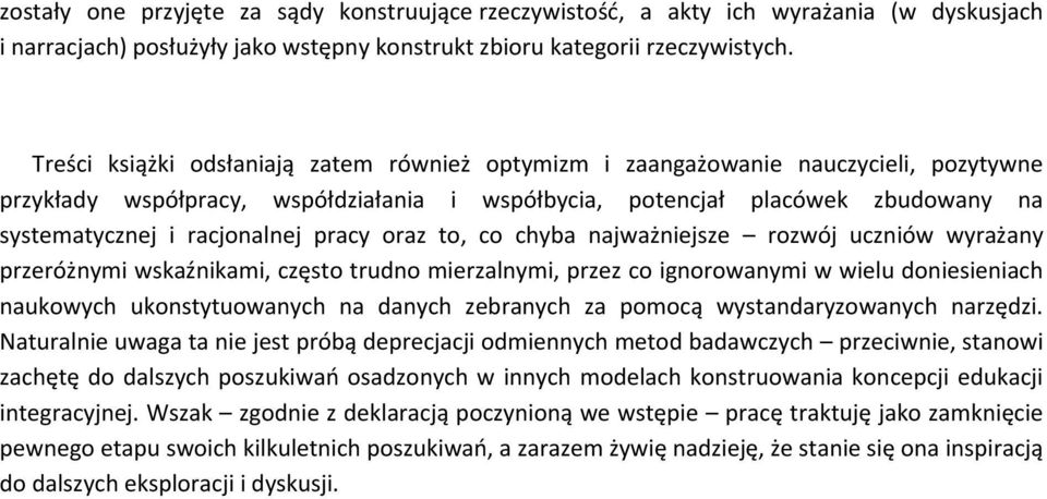 pracy oraz to, co chyba najważniejsze rozwój uczniów wyrażany przeróżnymi wskaźnikami, często trudno mierzalnymi, przez co ignorowanymi w wielu doniesieniach naukowych ukonstytuowanych na danych