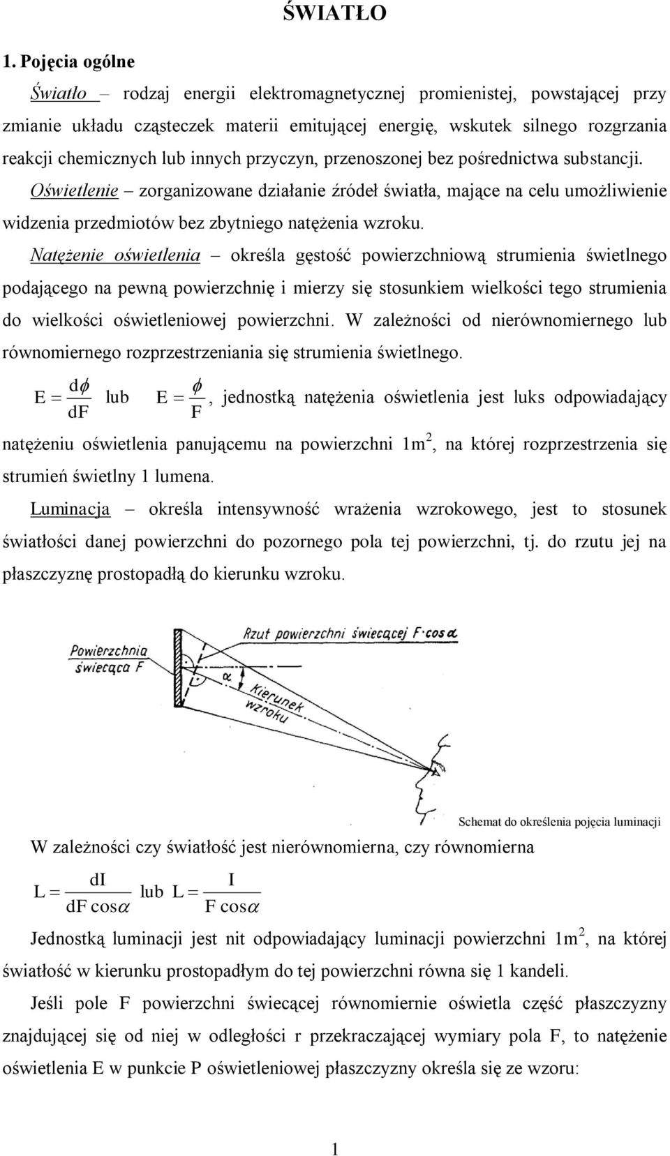 innych przyczyn, przenoszonej bez pośrednictwa substancji. Oświetlenie zorganizowane działanie źródeł światła, mające na celu umożliwienie widzenia przedmiotów bez zbytniego natężenia wzroku.