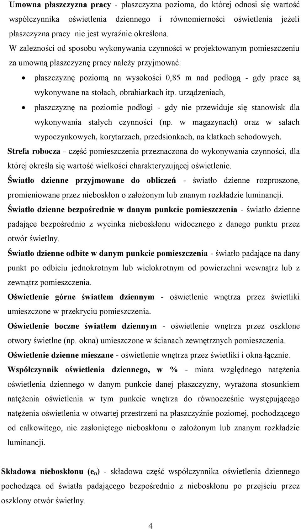 wykonywane na stołach, obrabiarkach itp. urządzeniach, płaszczyznę na poziomie podłogi - gdy nie przewiduje się stanowisk dla wykonywania stałych czynności (np.