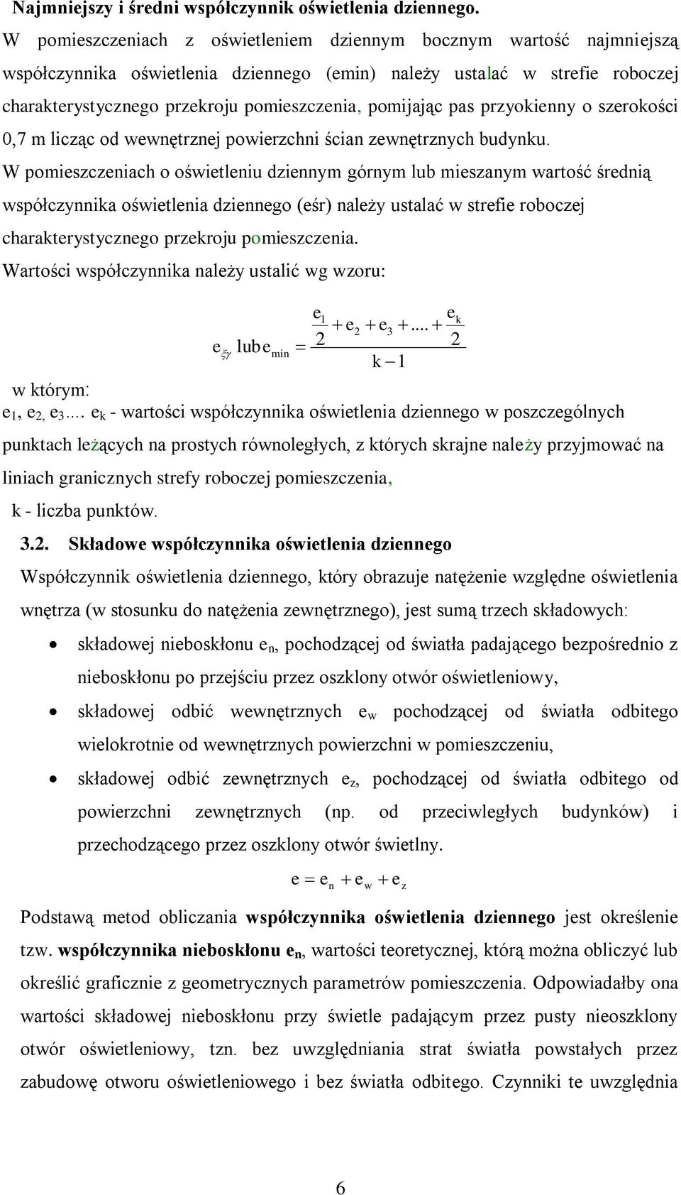 pomijając pas przyokienny o szerokości 0,7 m licząc od wewnętrznej powierzchni ścian zewnętrznych budynku.