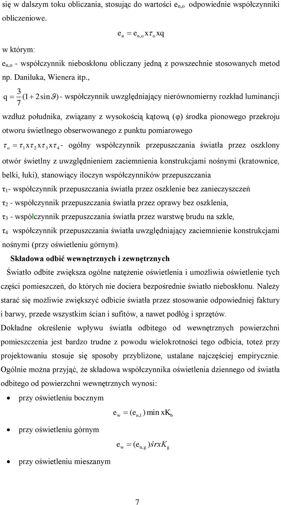 , 3 q (1 2sin) - współczynnik uwzględniający nierównomierny rozkład luminancji 7 wzdłuż południka, związany z wysokością kątową (φ) środka pionowego przekroju otworu świetlnego obserwowanego z punktu