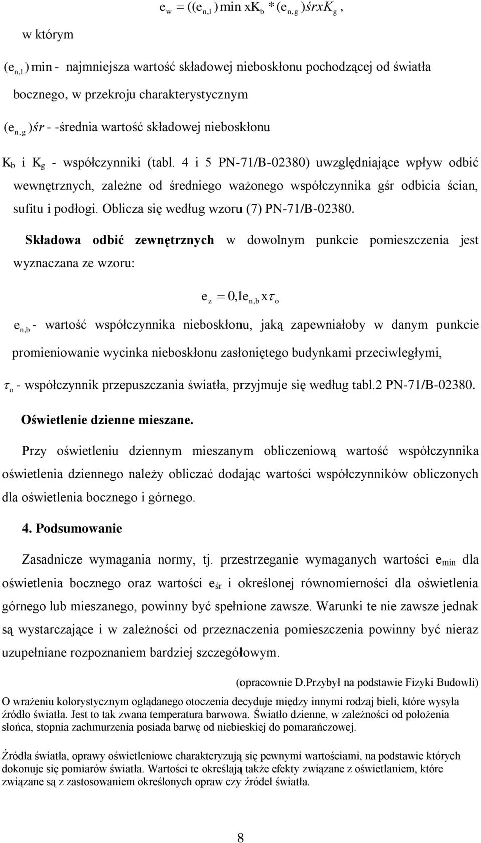 4 i 5 PN-71/B-02380) uwzględniające wpływ odbić wewnętrznych, zależne od średniego ważonego współczynnika gśr odbicia ścian, sufitu i podłogi. Oblicza się według wzoru (7) PN-71/B-02380.