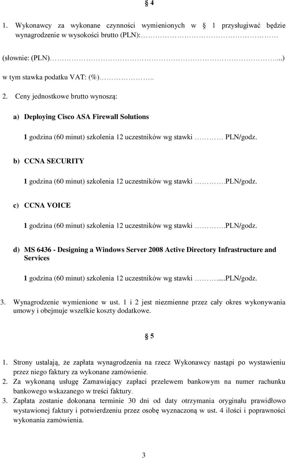 b) CCNA SECURITY 1 godzina (60 minut) szkolenia 12 uczestników wg stawki.pln/godz.