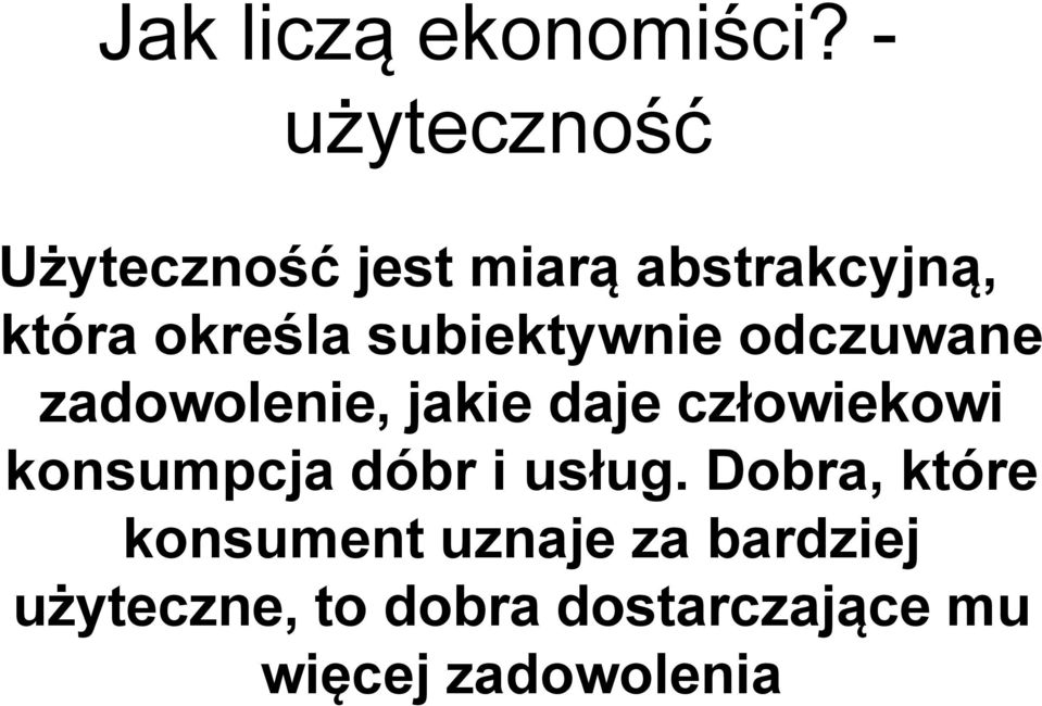 subiektywnie odczuwane zadowolenie, jakie daje człowiekowi