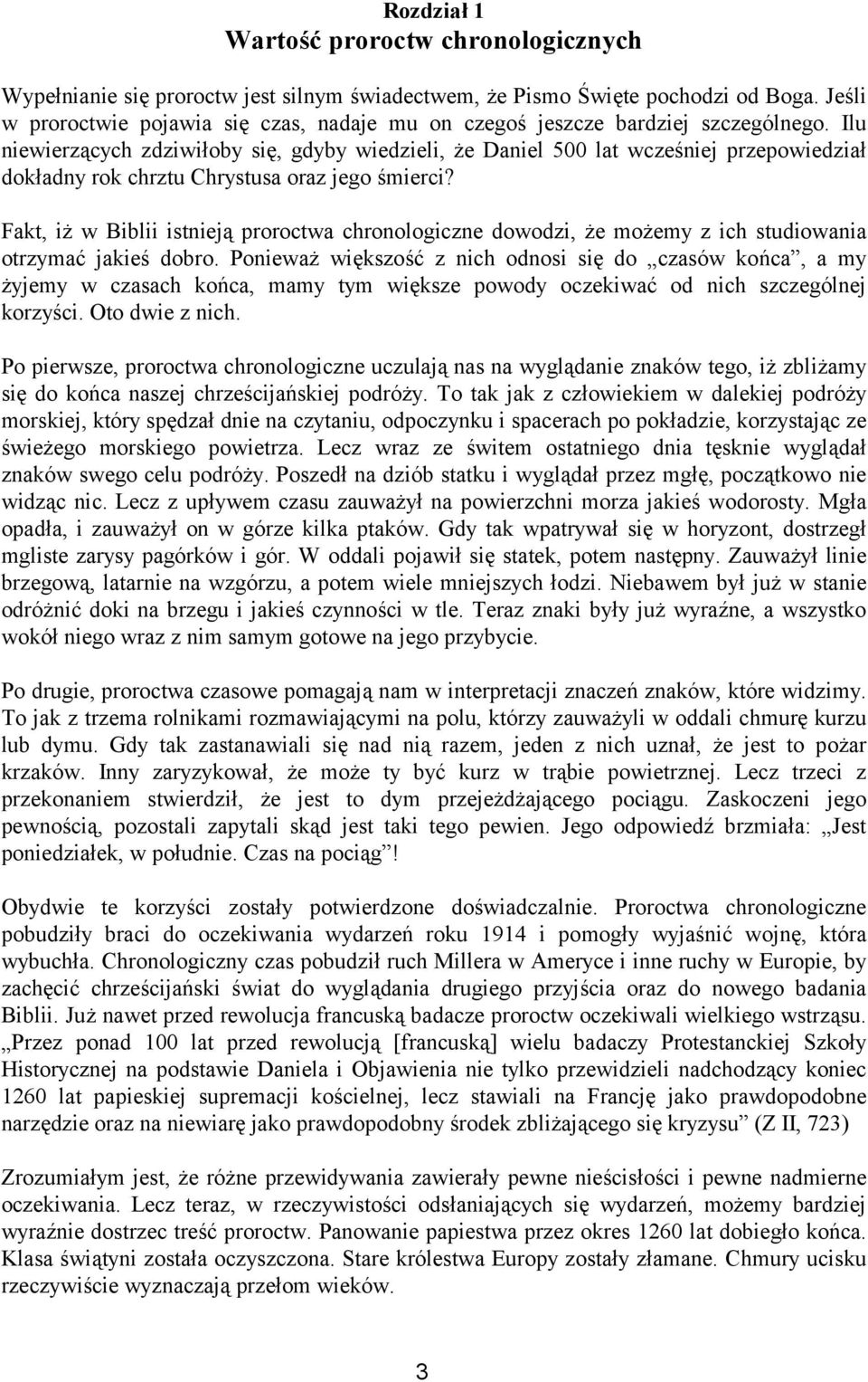 Ilu niewierzących zdziwiłoby się, gdyby wiedzieli, że Daniel 500 lat wcześniej przepowiedział dokładny rok chrztu Chrystusa oraz jego śmierci?
