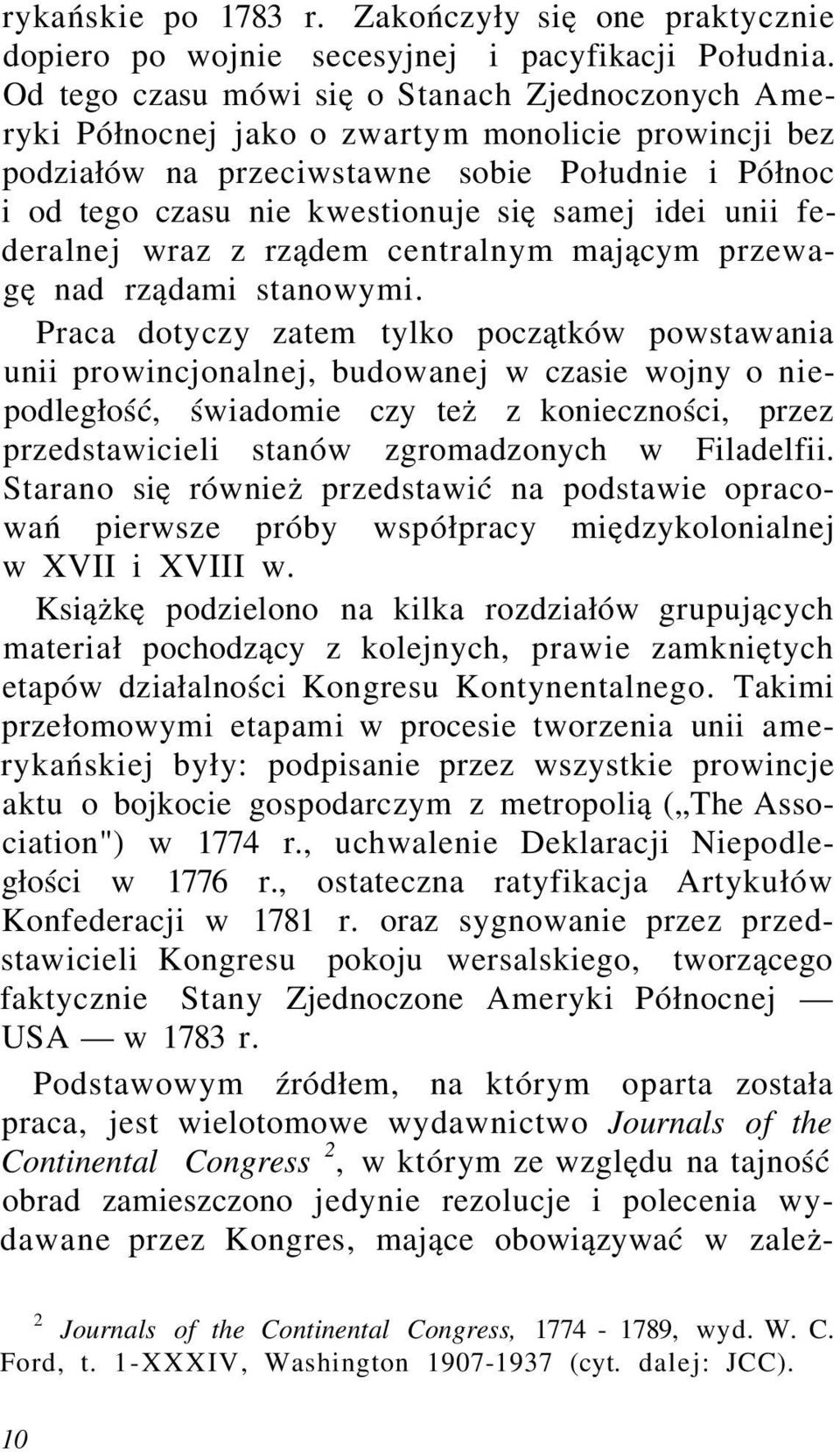 idei unii federalnej wraz z rządem centralnym mającym przewagę nad rządami stanowymi.