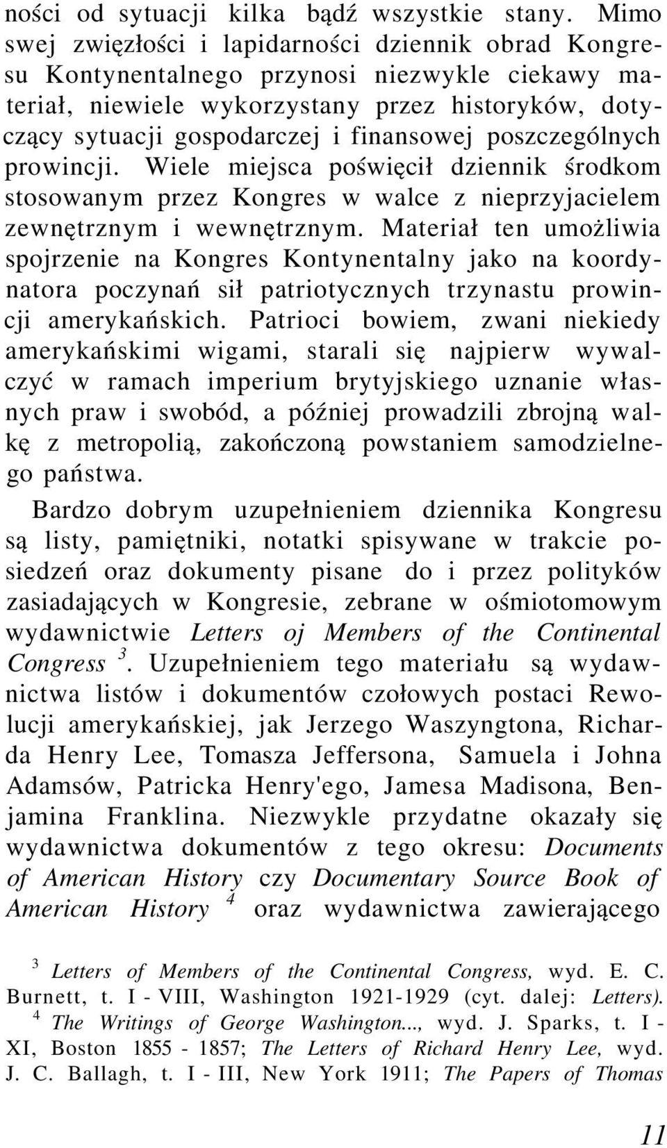 poszczególnych prowincji. Wiele miejsca poświęcił dziennik środkom stosowanym przez Kongres w walce z nieprzyjacielem zewnętrznym i wewnętrznym.