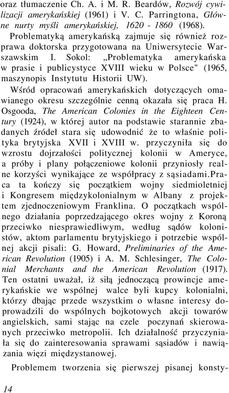 Sokol: Problematyka amerykańska w prasie i publicystyce XVIII wieku w Polsce" (1965, maszynopis Instytutu Historii UW).