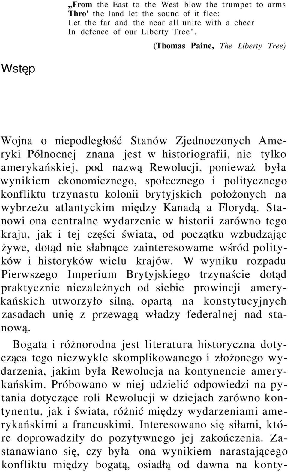ekonomicznego, społecznego i politycznego konfliktu trzynastu kolonii brytyjskich położonych na wybrzeżu atlantyckim między Kanadą a Florydą.