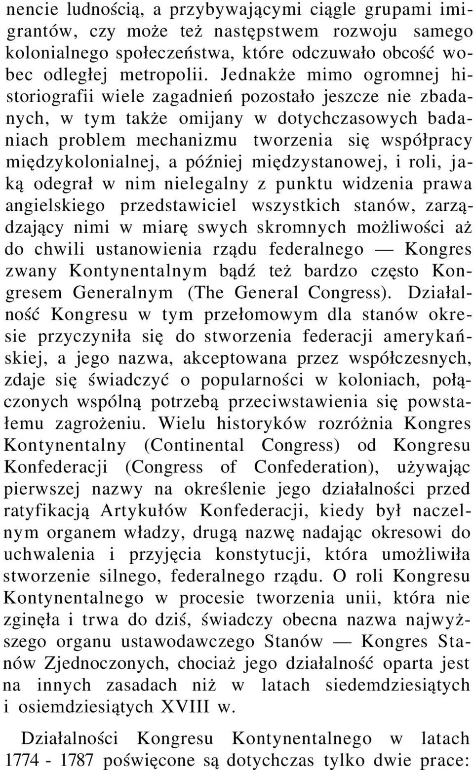 później międzystanowej, i roli, jaką odegrał w nim nielegalny z punktu widzenia prawa angielskiego przedstawiciel wszystkich stanów, zarządzający nimi w miarę swych skromnych możliwości aż do chwili