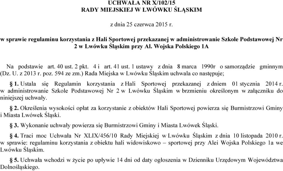 1 ustawy z dnia 8 marca 1990r o samorządzie gminnym (Dz. U. z 2013 r. poz. 594 ze zm.) Rada Miejska w Lwówku Śląskim uchwala co następuje; 1.