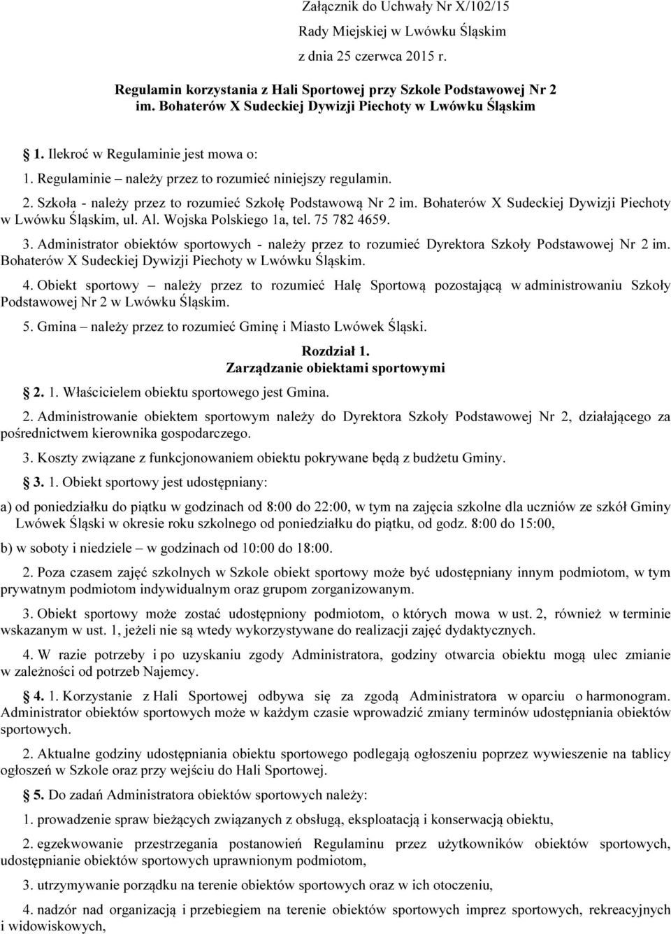 Szkoła - należy przez to rozumieć Szkołę Podstawową Nr 2 im. Bohaterów X Sudeckiej Dywizji Piechoty w Lwówku Śląskim, ul. Al. Wojska Polskiego 1a, tel. 75 782 4659. 3.