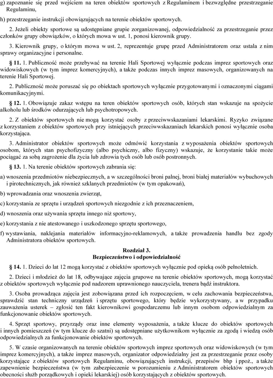 Kierownik grupy, o którym mowa w ust. 2, reprezentuje grupę przed Administratorem oraz ustala z nim sprawy organizacyjne i personalne. 11