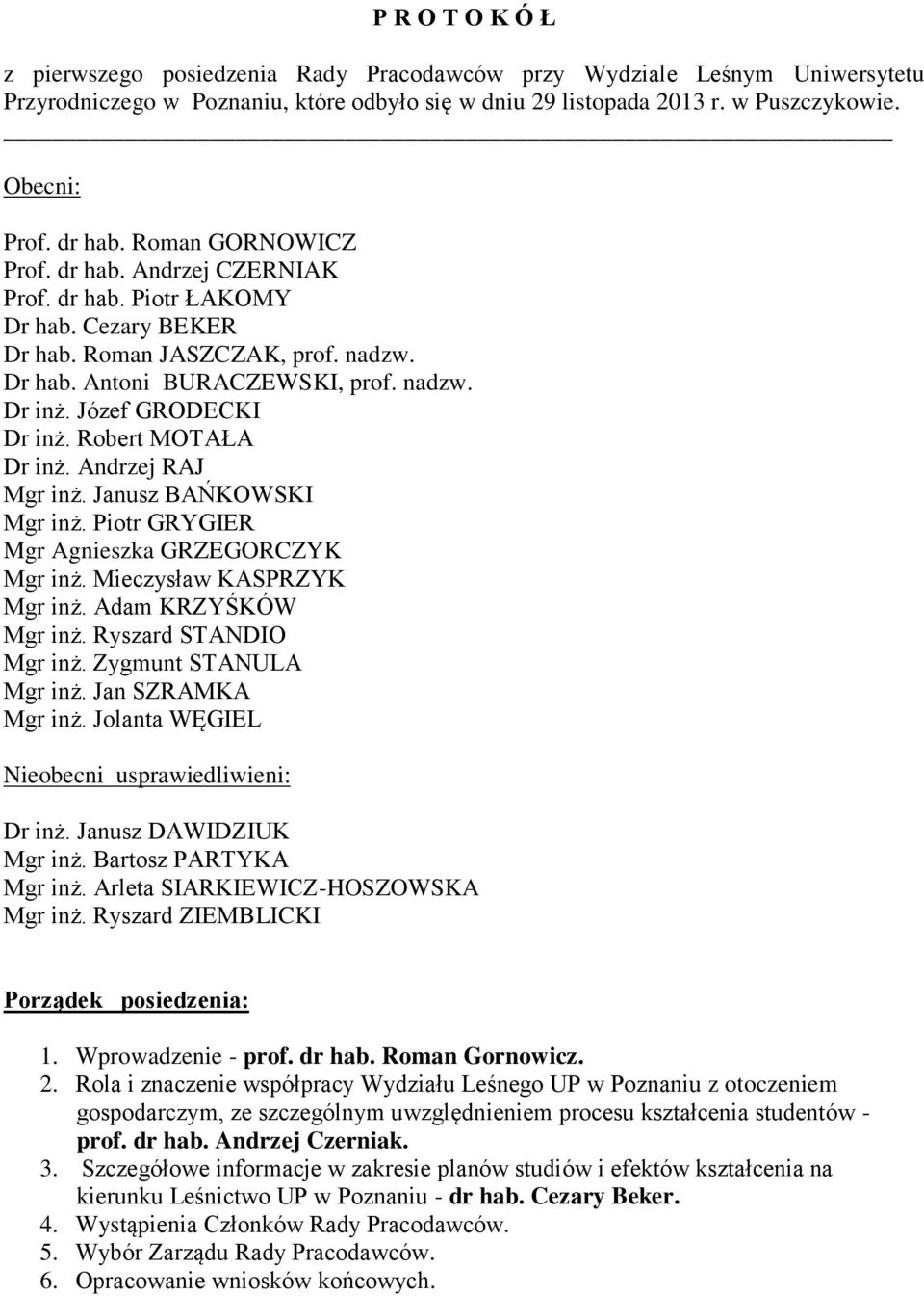 Józef GRODECKI Dr inż. Robert MOTAŁA Dr inż. Andrzej RAJ Mgr inż. Janusz BAŃKOWSKI Mgr inż. Piotr GRYGIER Mgr Agnieszka GRZEGORCZYK Mgr inż. Mieczysław KASPRZYK Mgr inż. Adam KRZYŚKÓW Mgr inż.