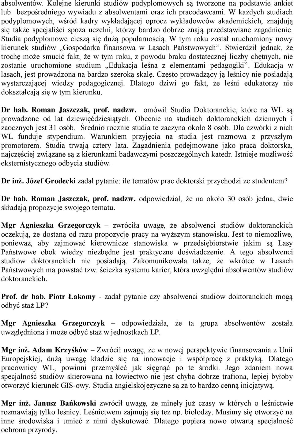 Studia podyplomowe cieszą się dużą popularnością. W tym roku został uruchomiony nowy kierunek studiów Gospodarka finansowa w Lasach Państwowych.