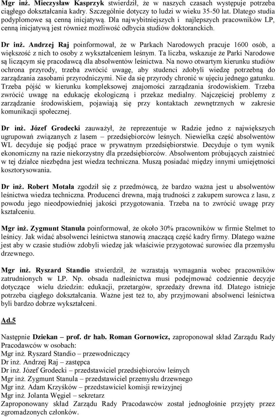 Andrzej Raj poinformował, że w Parkach Narodowych pracuje 1600 osób, a większość z nich to osoby z wykształceniem leśnym.