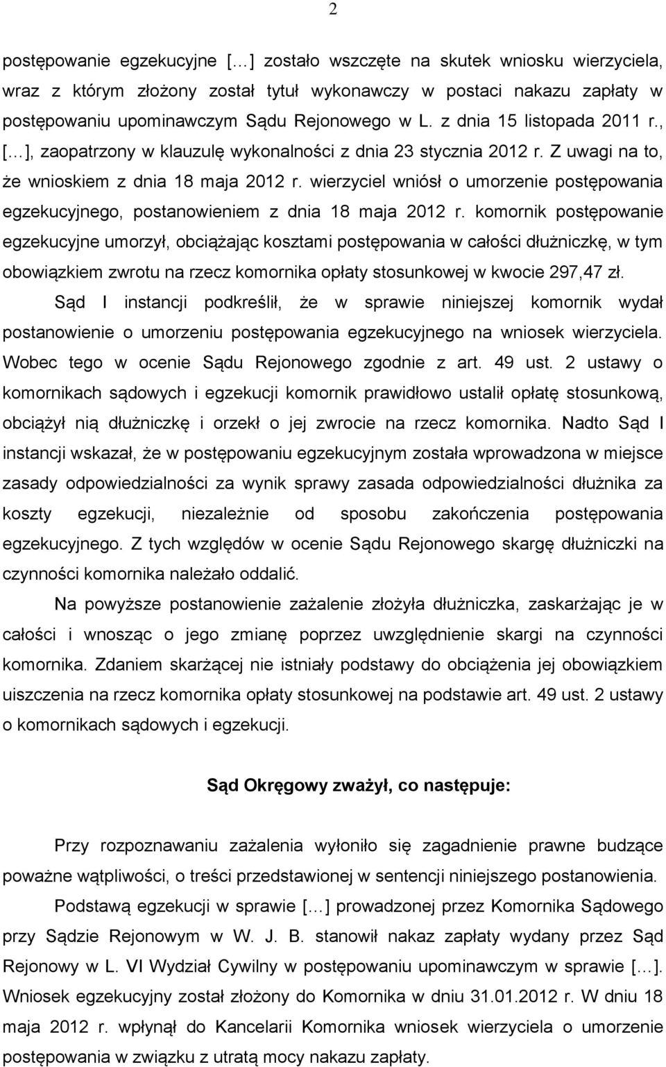 wierzyciel wniósł o umorzenie postępowania egzekucyjnego, postanowieniem z dnia 18 maja 2012 r.