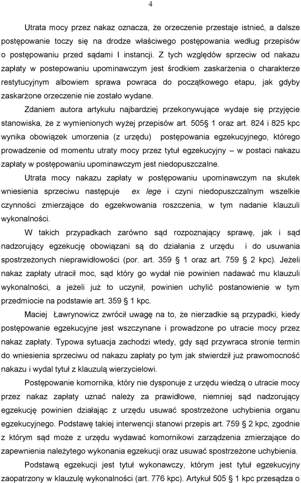 orzeczenie nie zostało wydane. Zdaniem autora artykułu najbardziej przekonywujące wydaje się przyjęcie stanowiska, że z wymienionych wyżej przepisów art. 505 1 oraz art.