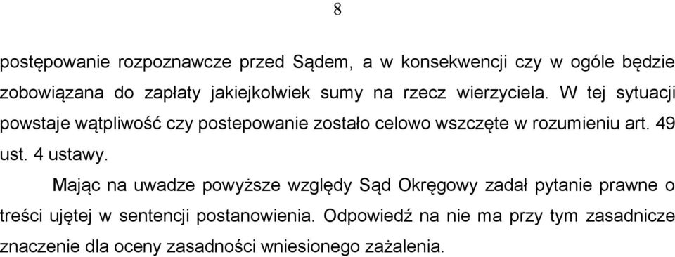 W tej sytuacji powstaje wątpliwość czy postepowanie zostało celowo wszczęte w rozumieniu art. 49 ust. 4 ustawy.