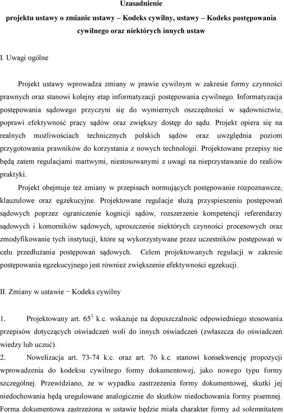 Informatyzacja postępowania sądowego przyczyni się do wymiernych oszczędności w sądownictwie, poprawi efektywność pracy sądów oraz zwiększy dostęp do sądu.