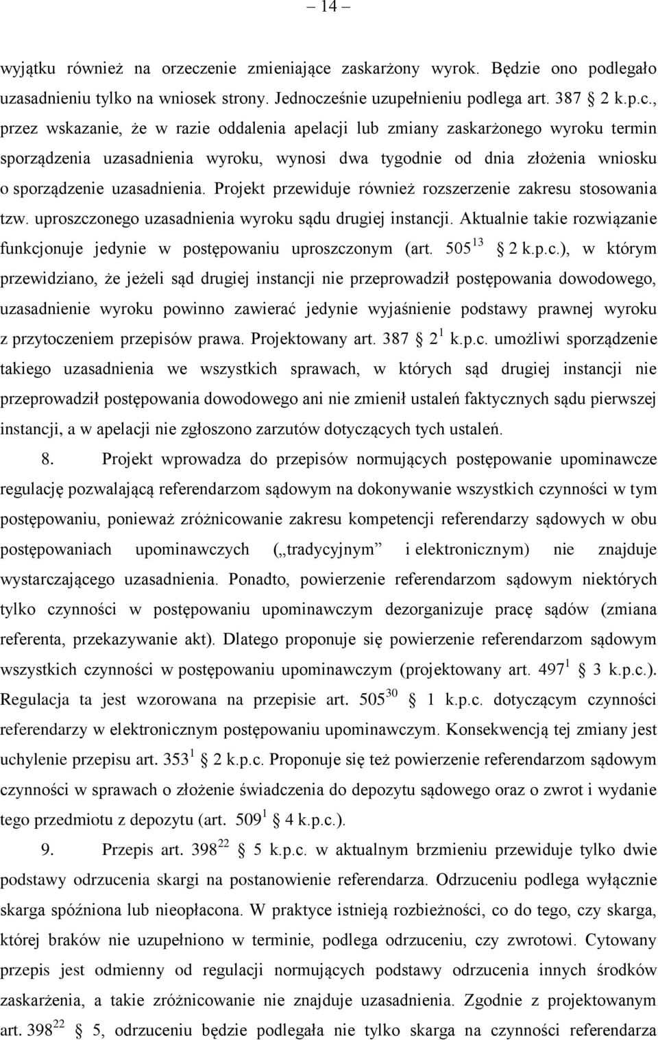 zaskarżony wyrok. Będzie ono podlegało uzasadnieniu tylko na wniosek strony. Jednocz