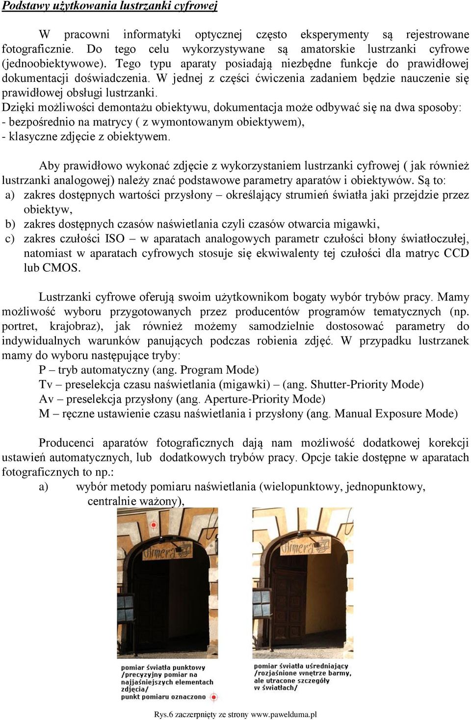 W jednej z części ćwiczenia zadaniem będzie nauczenie się prawidłowej obsługi lustrzanki.