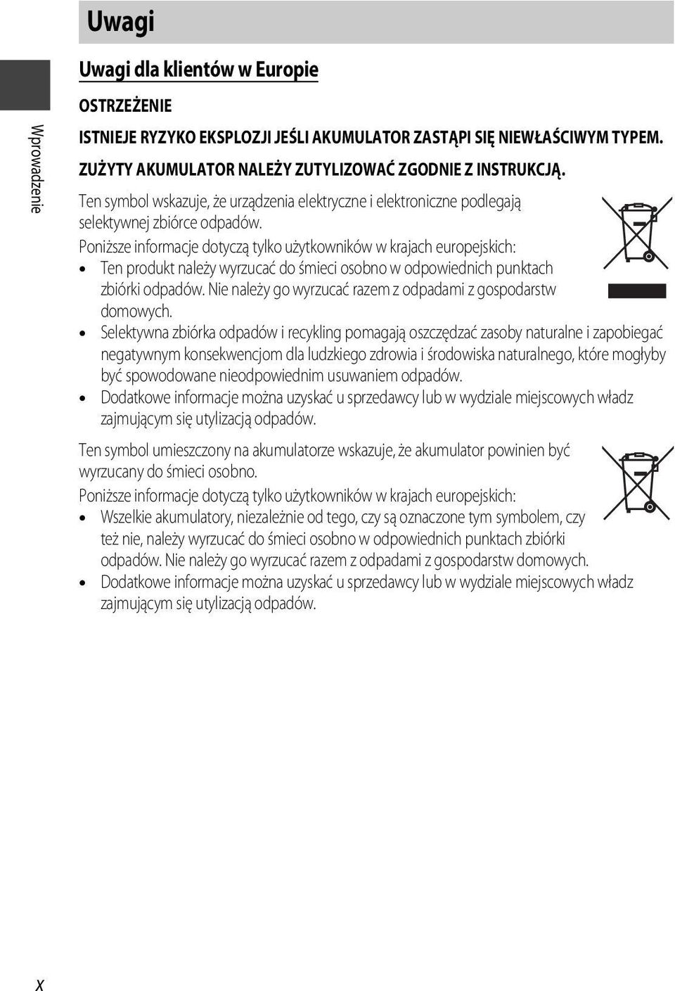 Poniższe informacje dotyczą tylko użytkowników w krajach europejskich: Ten produkt należy wyrzucać do śmieci osobno w odpowiednich punktach zbiórki odpadów.