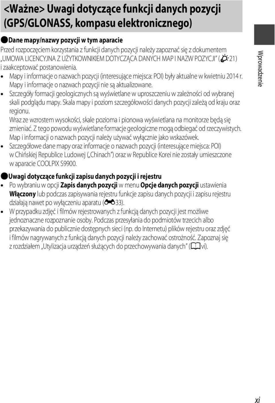Mapy i informacje o nazwach pozycji (interesujące miejsca: POI) były aktualne w kwietniu 2014 r. Mapy i informacje o nazwach pozycji nie są aktualizowane.