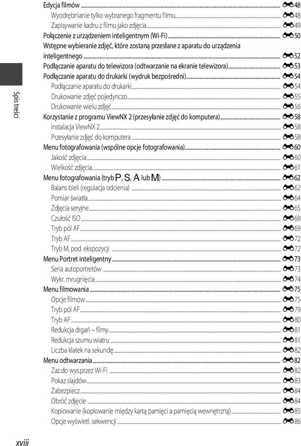 .. E53 Podłączanie aparatu do drukarki (wydruk bezpośredni)... E54 Podłączanie aparatu do drukarki... E54 Drukowanie zdjęć pojedynczo... E55 Drukowanie wielu zdjęć.