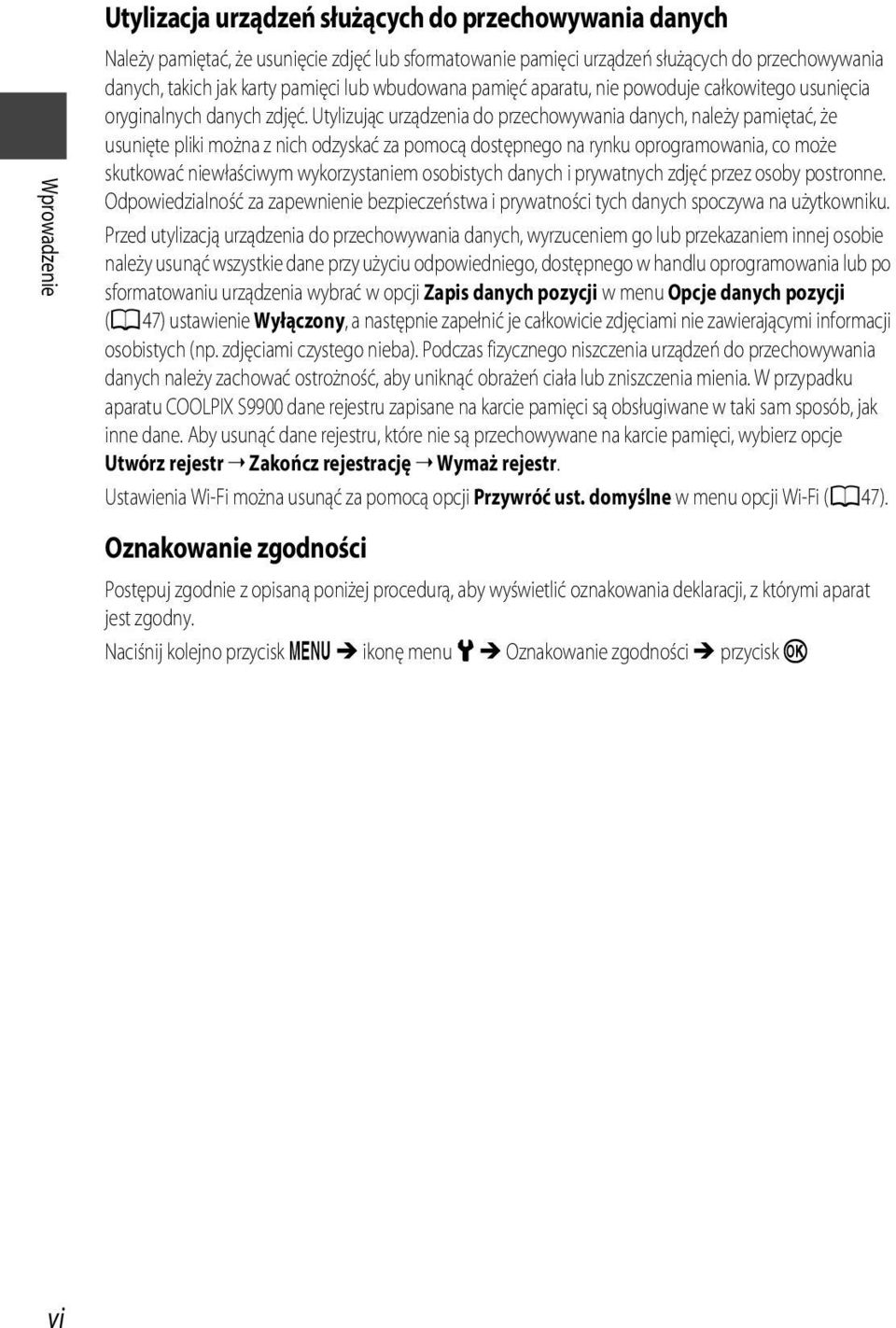 Utylizując urządzenia do przechowywania danych, należy pamiętać, że usunięte pliki można z nich odzyskać za pomocą dostępnego na rynku oprogramowania, co może skutkować niewłaściwym wykorzystaniem