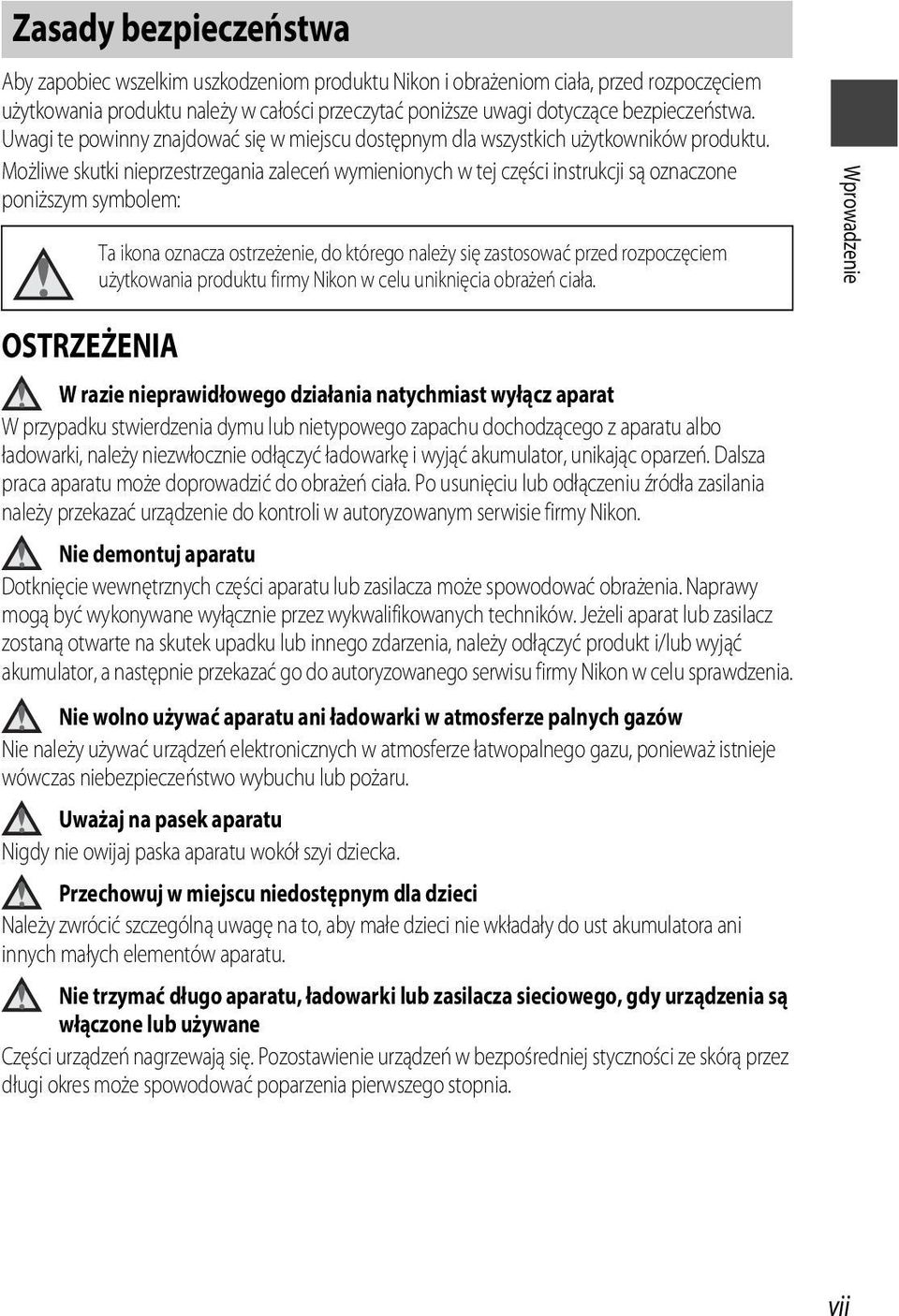 Możliwe skutki nieprzestrzegania zaleceń wymienionych w tej części instrukcji są oznaczone poniższym symbolem: Ta ikona oznacza ostrzeżenie, do którego należy się zastosować przed rozpoczęciem