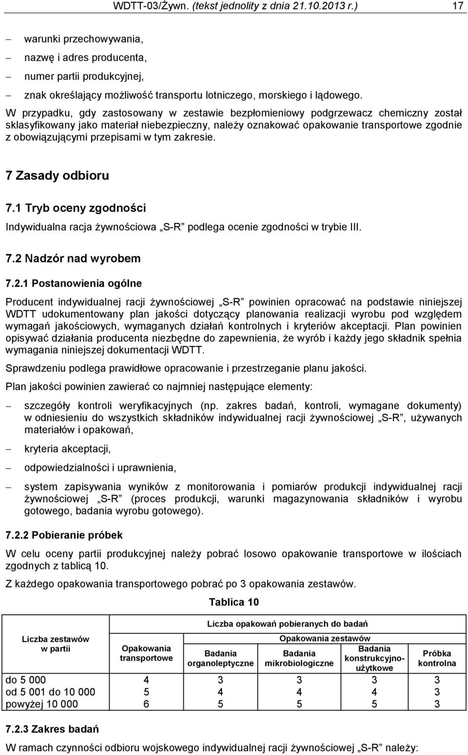 W przypadku, gdy zastosowany w zestawie bezpłomieniowy podgrzewacz chemiczny został sklasyfikowany jako materiał niebezpieczny, należy oznakować opakowanie transportowe zgodnie z obowiązującymi