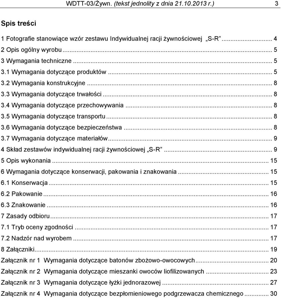 .. 8 3.6 Wymagania dotyczące bezpieczeństwa... 8 3.7 Wymagania dotyczące materiałów... 9 4 Skład zestawów indywidualnej racji żywnościowej S-R... 9 5 Opis wykonania.