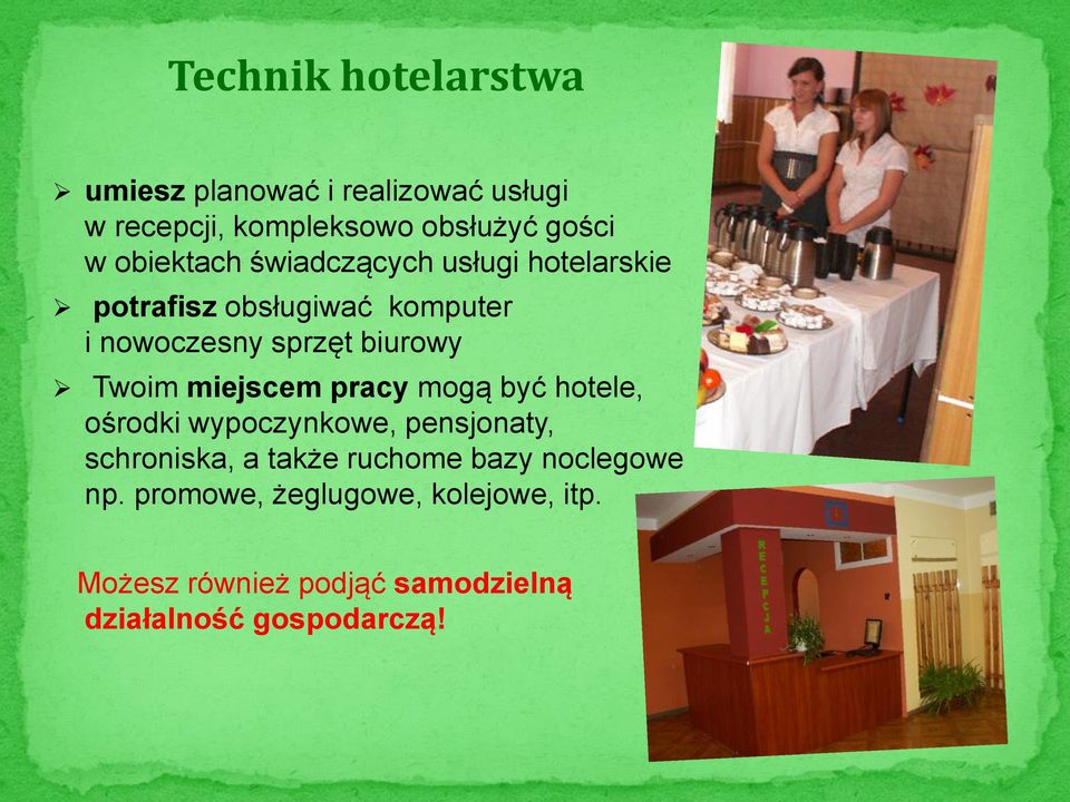Twoim miejscem pracy mogą być hotele, ośrodki wypoczynkowe, pensjonaty, schroniska, a także ruchome