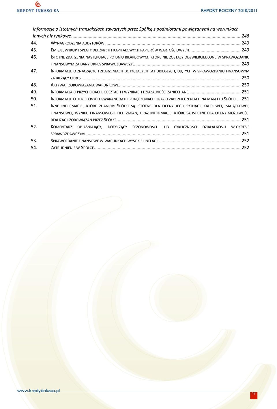 ISTOTNE ZDARZENIA NASTĘPUJĄCE PO DNIU BILANSOWYM, KTÓRE NIE ZOSTAŁY ODZWIERCIEDLONE W SPRAWOZDANIU FINANSOWYM ZA DANY OKRES SPRAWOZDAWCZY... 249 47.