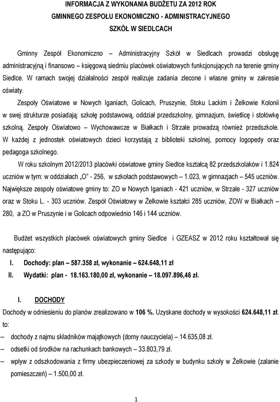 W ramach swojej działalności zespół realizuje zadania zlecone i własne gminy w zakresie oświaty.