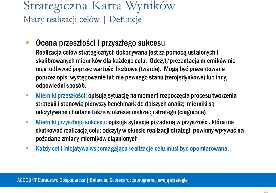 Mierniki przeszłości: opisują sytuację na moment rozpoczęcia procesu tworzenia strategii i stanowią pierwszy benchmark do dalszych analiz; mierniki są odczytywane i badane także w okresie realizacji