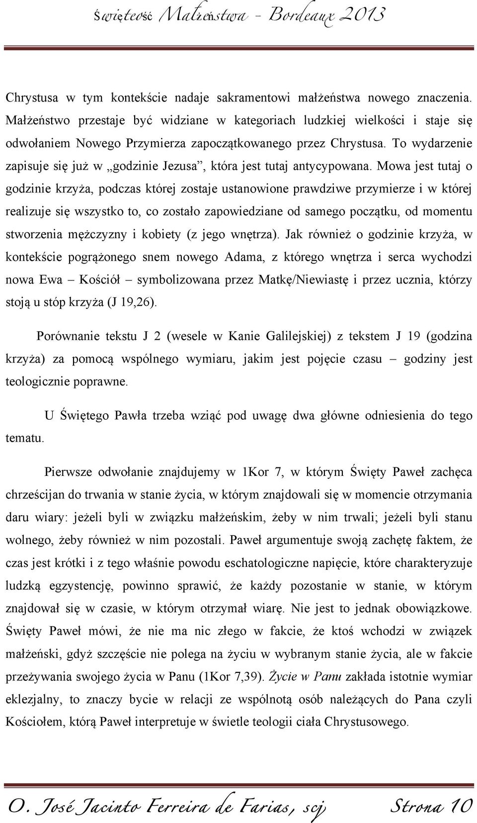 To wydarzenie zapisuje się już w godzinie Jezusa, która jest tutaj antycypowana.