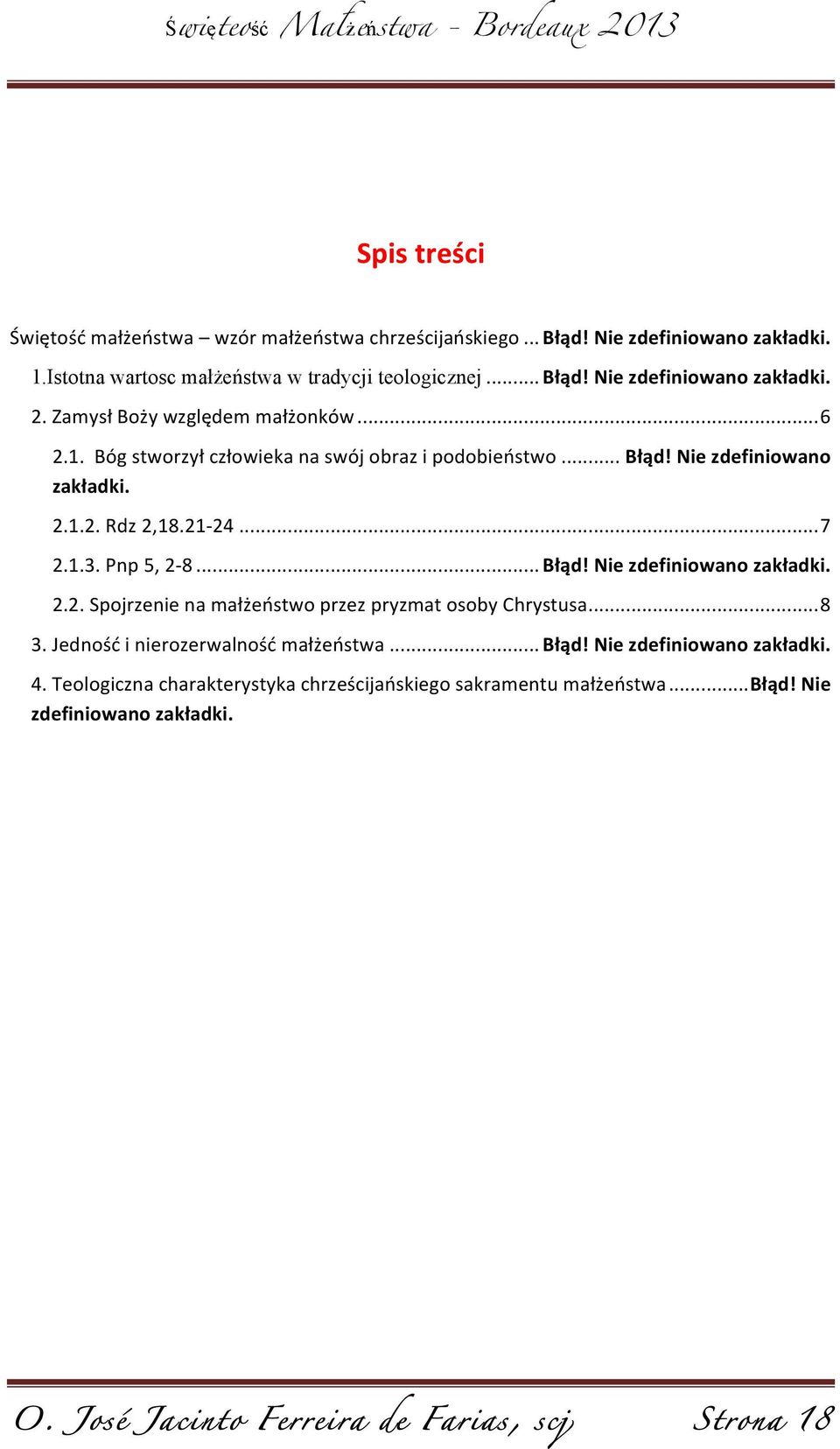 .. Błąd! Nie zdefiniowano zakładki. 2.2. Spojrzenie na małżeństwo przez pryzmat osoby Chrystusa... 8 3. Jedność i nierozerwalność małżeństwa... Błąd! Nie zdefiniowano zakładki. 4.