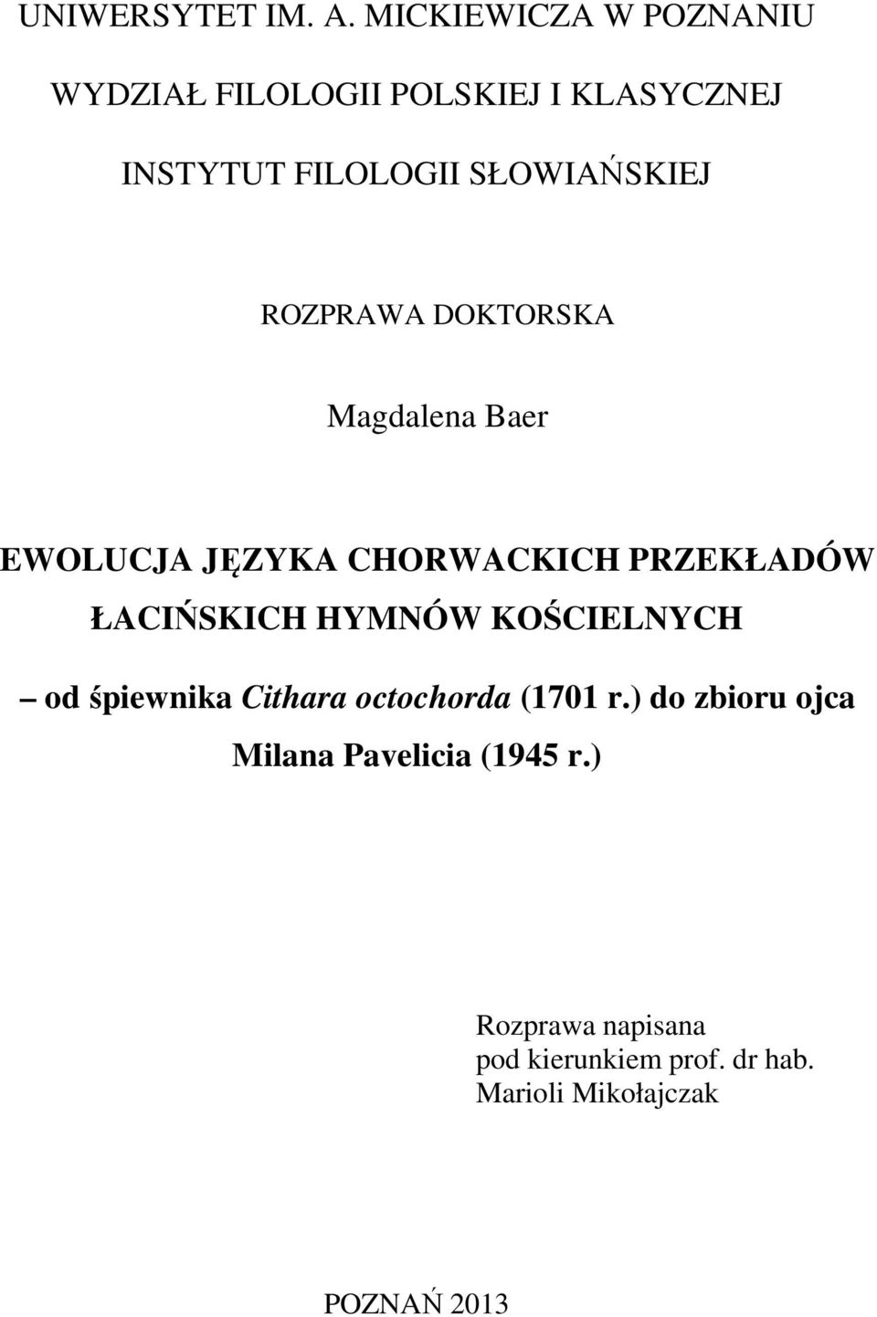 ROZPRAWA DOKTORSKA Magdalena Baer EWOLUCJA JĘZYKA CHORWACKICH PRZEKŁADÓW ŁACIŃSKICH HYMNÓW
