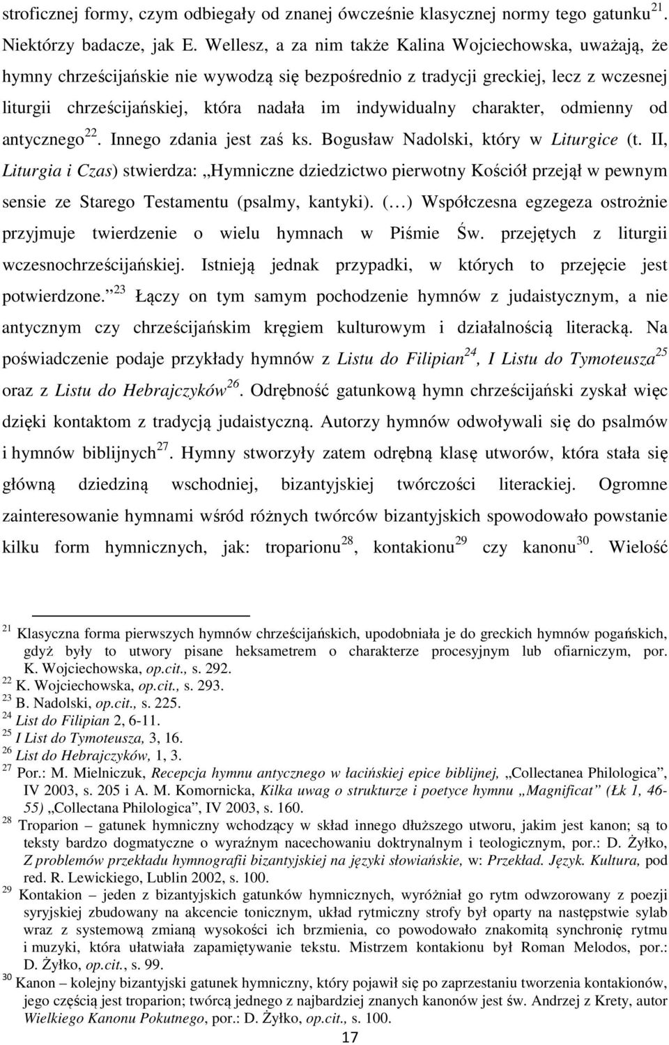 indywidualny charakter, odmienny od antycznego 22. Innego zdania jest zaś ks. Bogusław Nadolski, który w Liturgice (t.